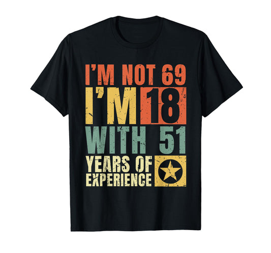 I'm Not 69 I'm 18 with 51 Years Of Experience Funny Vintage T-Shirt