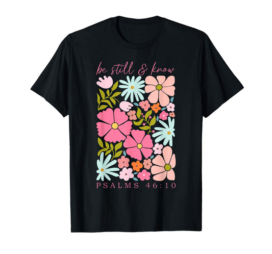 Be Still & Know Psalm 46:10 Boho Floral Motivational Christ T-Shirt