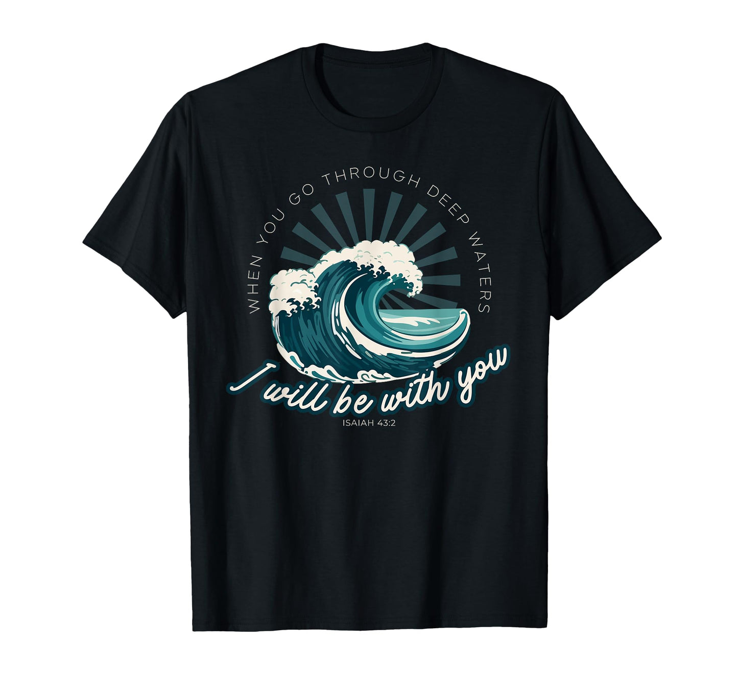 When You Go Through Deep Waters - Isaiah 43:2 Bible Verse T-Shirt
