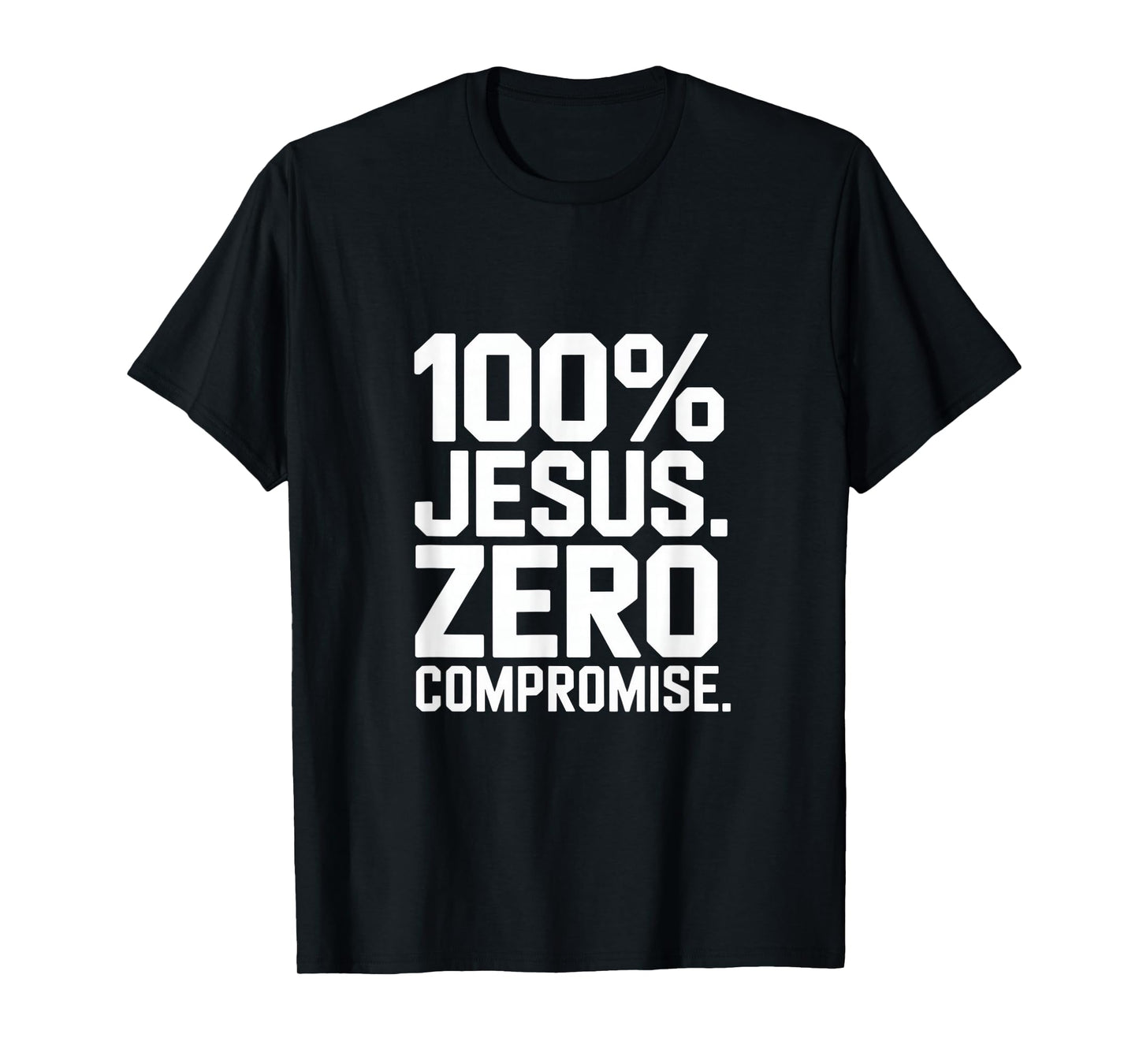 100% Jesus Zero Compromise Christian Message T-Shirt