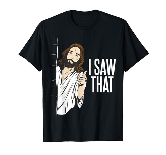 Funny Jesus Meme Quote - I Saw That T-Shirt
