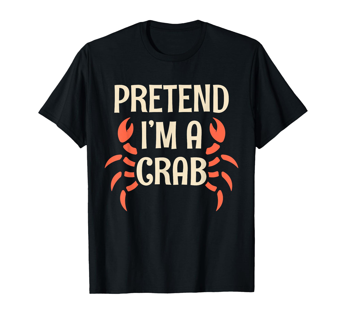 Pretend I'm A Crab Funny Halloween Quote T-Shirt