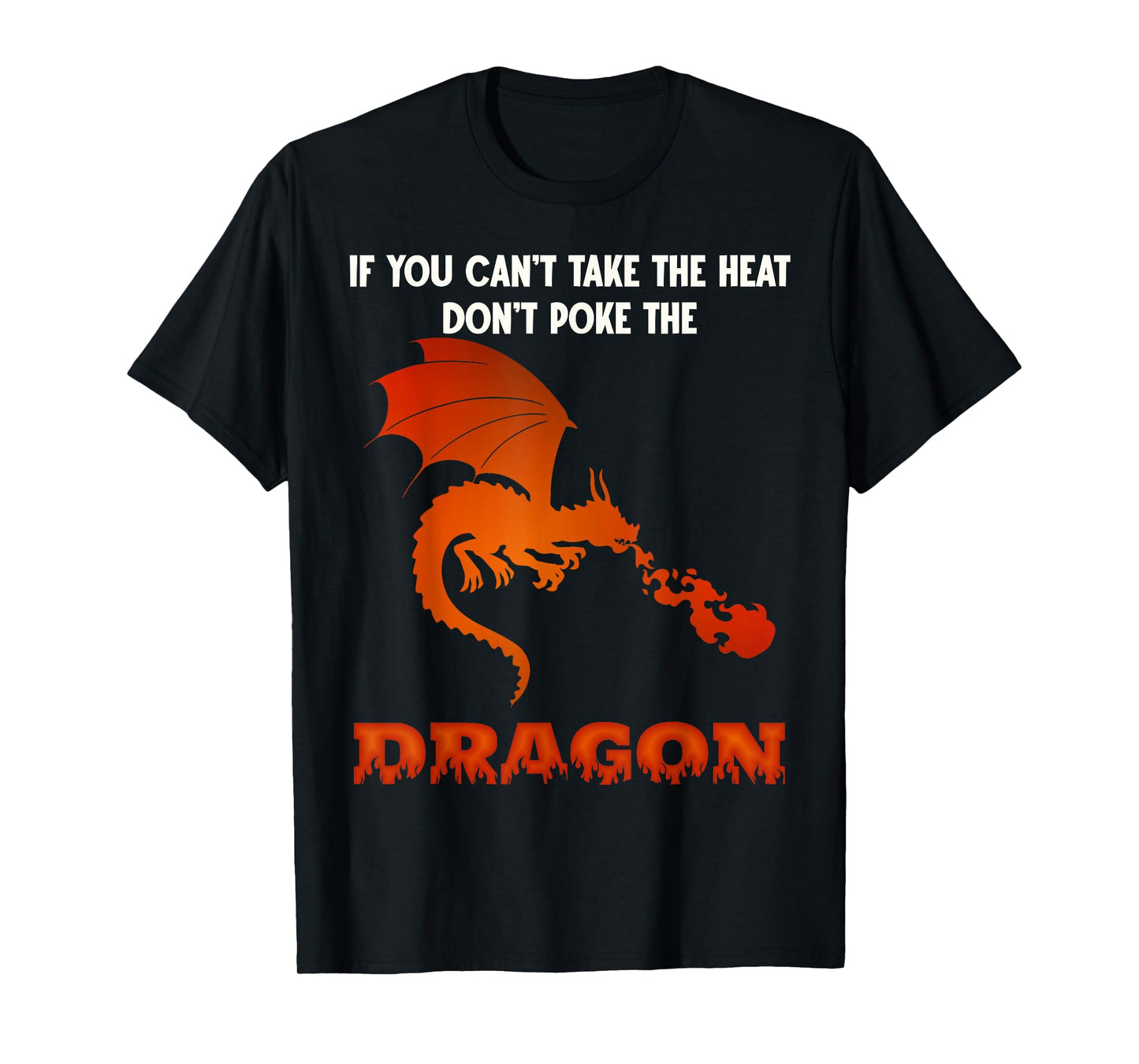 Funny Dragon Lover Can't Take The Heat Don't Poke The Dragon T-Shirt