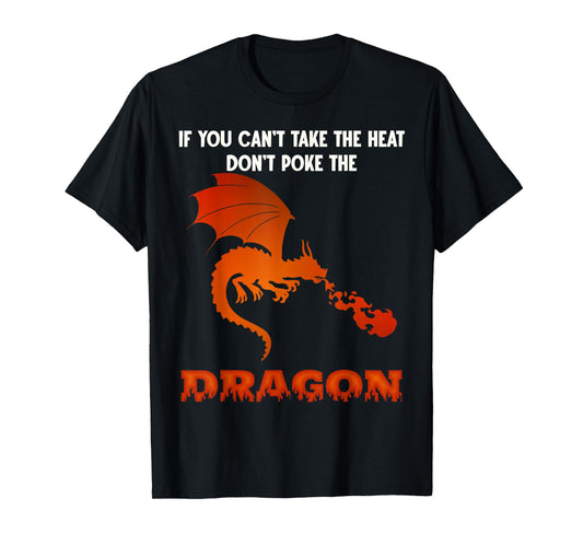 Funny Dragon Lover Can't Take The Heat Don't Poke The Dragon T-Shirt
