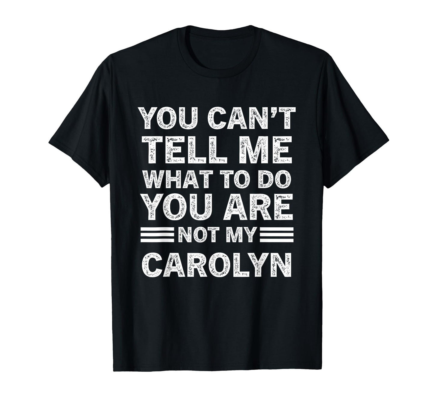You Can't Tell Me What to Do You are Not My Carolyn T-Shirt