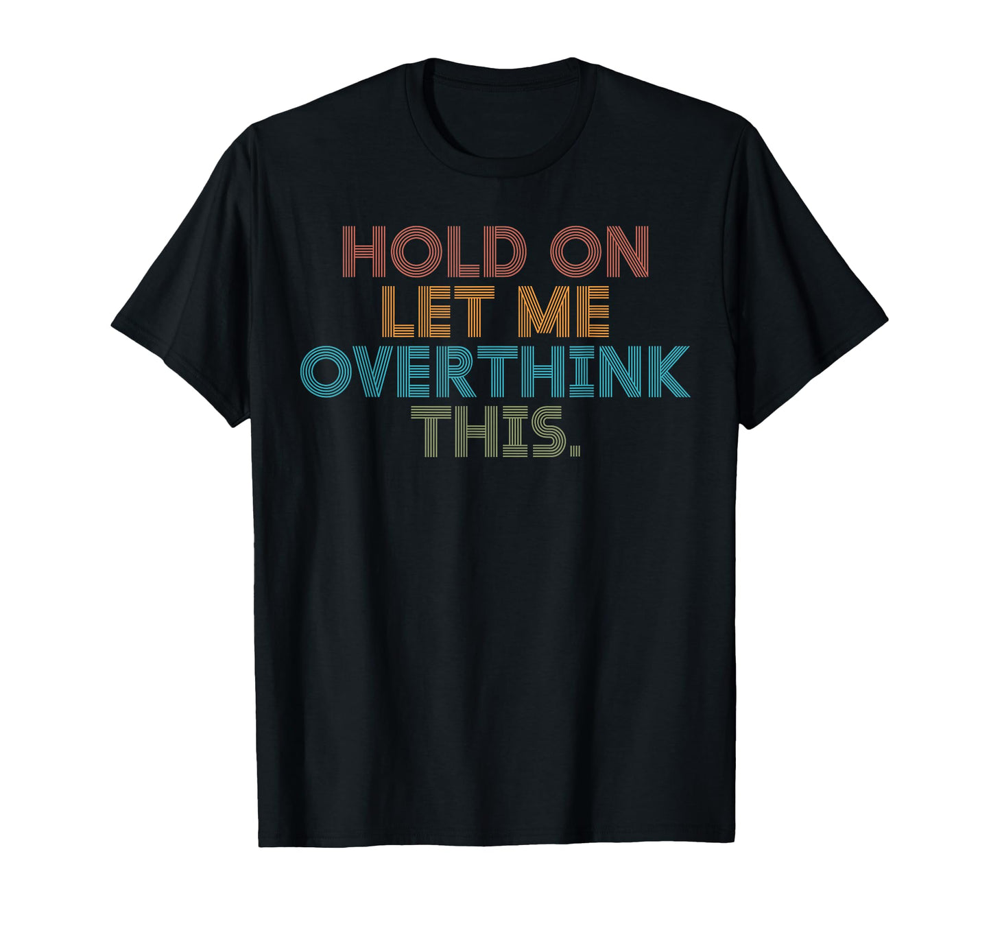Funny Sarcastic Quote Hold On Let Me Overthink This T-Shirt