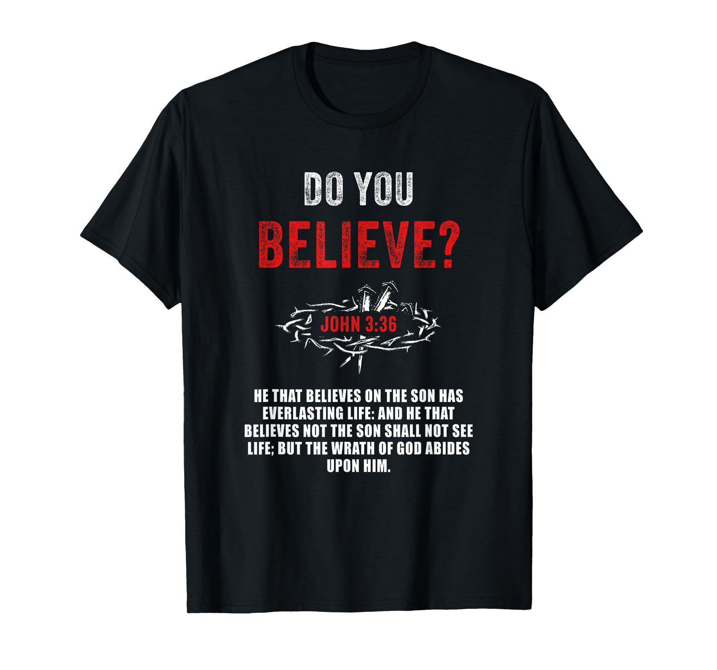 John 3:36 He That Believes Not The Son Shall Not See Life T-Shirt