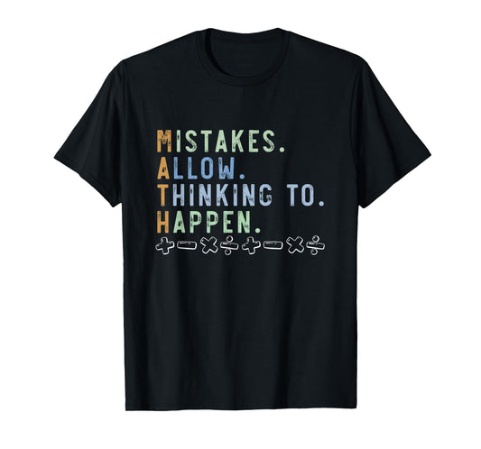 Mistakes Allow Thinking To Happen Math Teacher Math Day T-Shirt