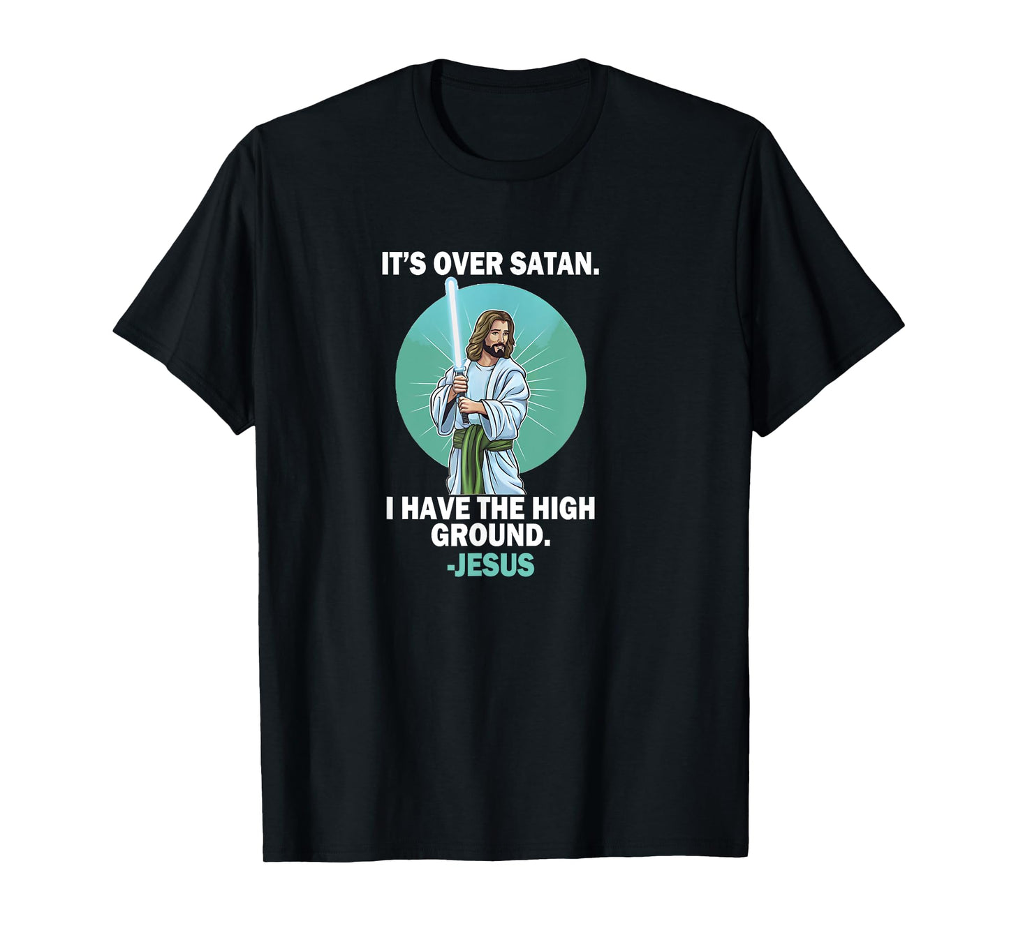 It Is Over Satan I Have High Ground Jesus Faith Bible T-Shirt