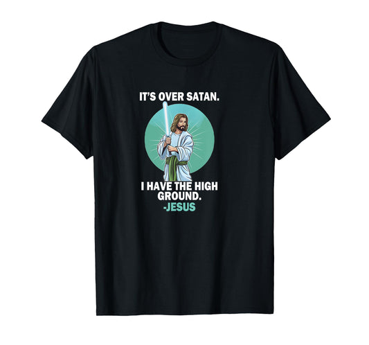 It Is Over Satan I Have High Ground Jesus Faith Bible T-Shirt