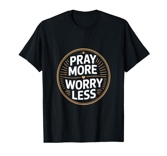 Christian Pray More Worry Less Faith Prayer T-Shirt