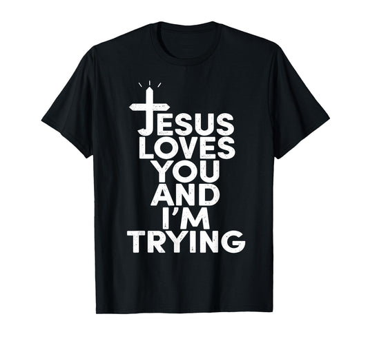 Jesus Funny Loves You and I'm Tryin Christians T-Shirt