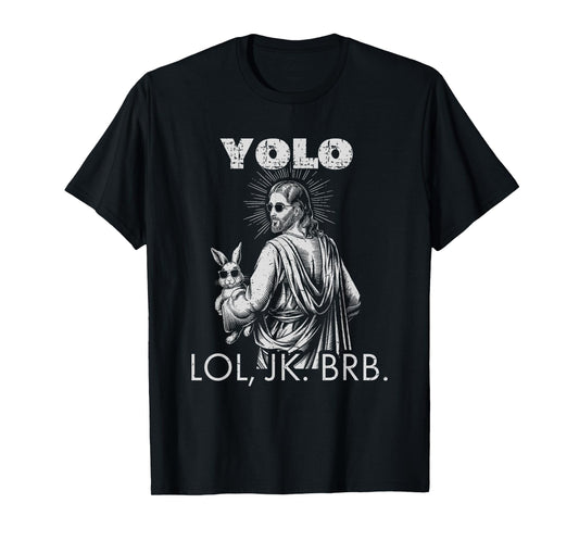 YOLO LOL JK BRB Jesus Funny Easter Christians Resurrection T-Shirt