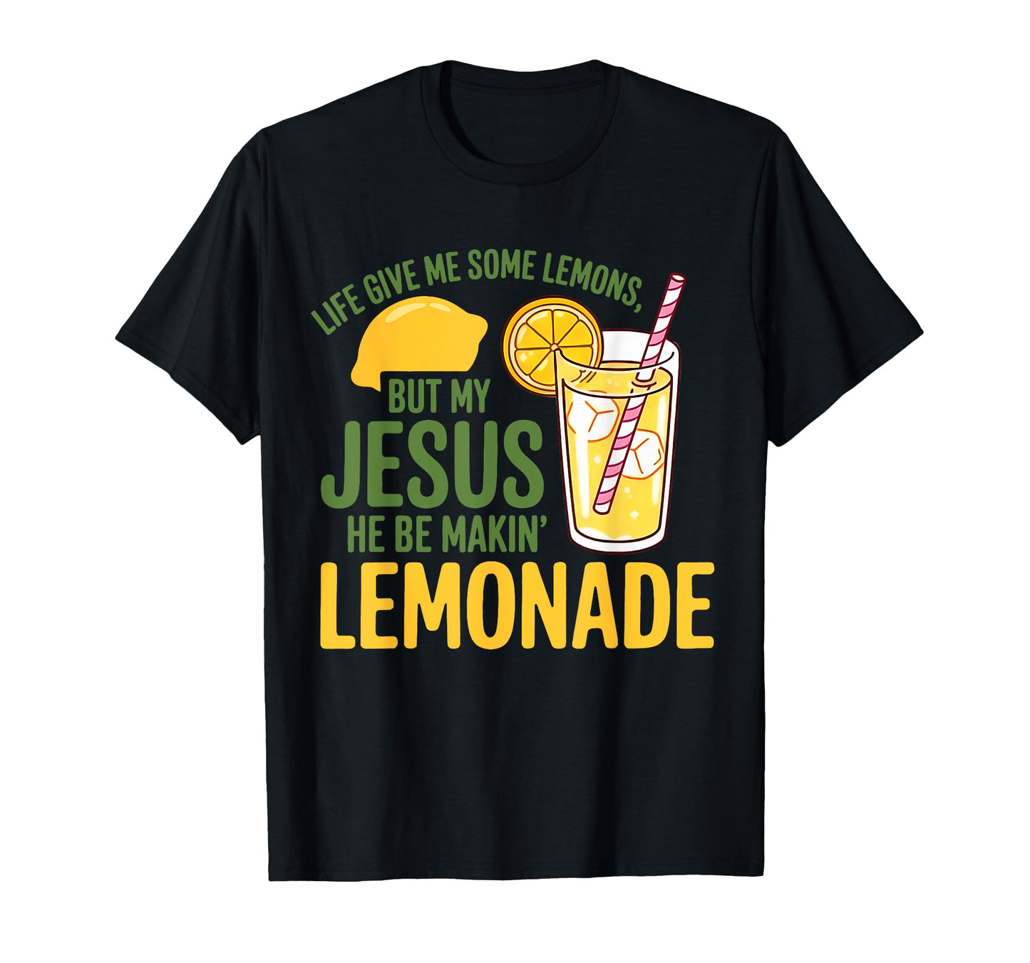 Life Gave Me Some Lemons But My Jesus He Be Making Lemonade T-Shirt