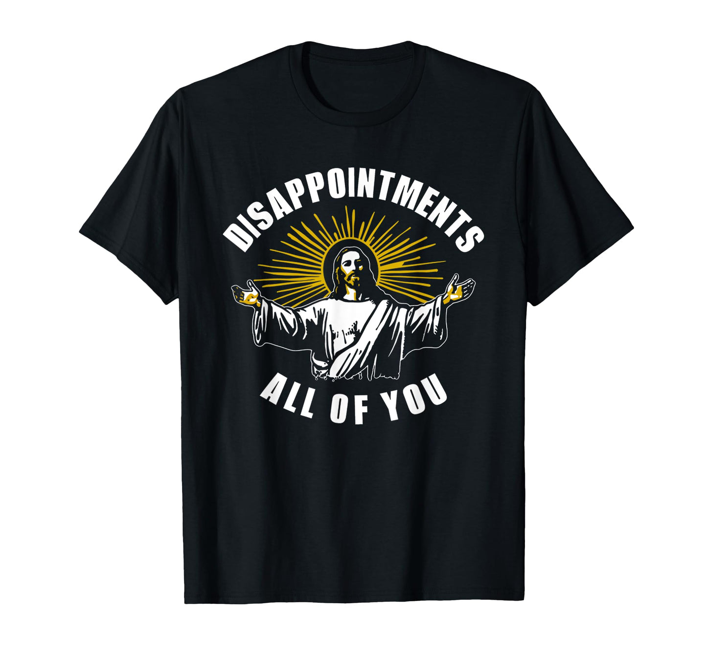 Jesus Disappointments All Of You Humor Christian T-Shirt