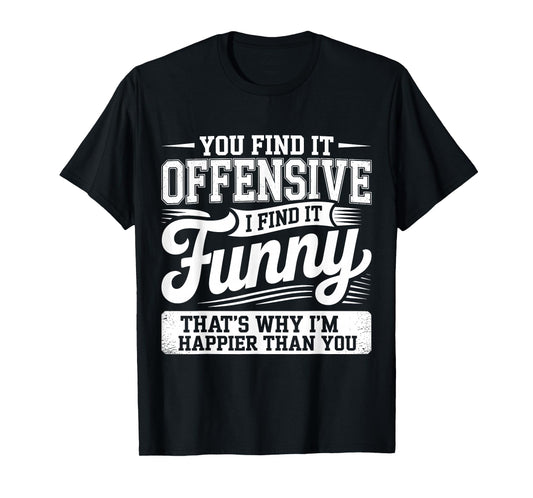 Funny Shirts Adult Humor Offensive Shirts Sarcastic Sarcasm T-Shirt