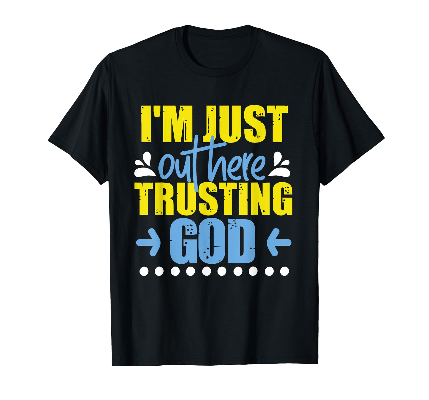 I'm Just Out Here Trusting God T-Shirt