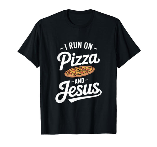 Funny Pizza Lover I Run on Pizza and Jesus T-Shirt