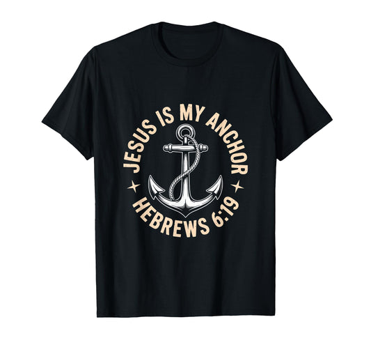Jesus is My Anchor Hebrews 6 19 Christian Hope T-Shirt