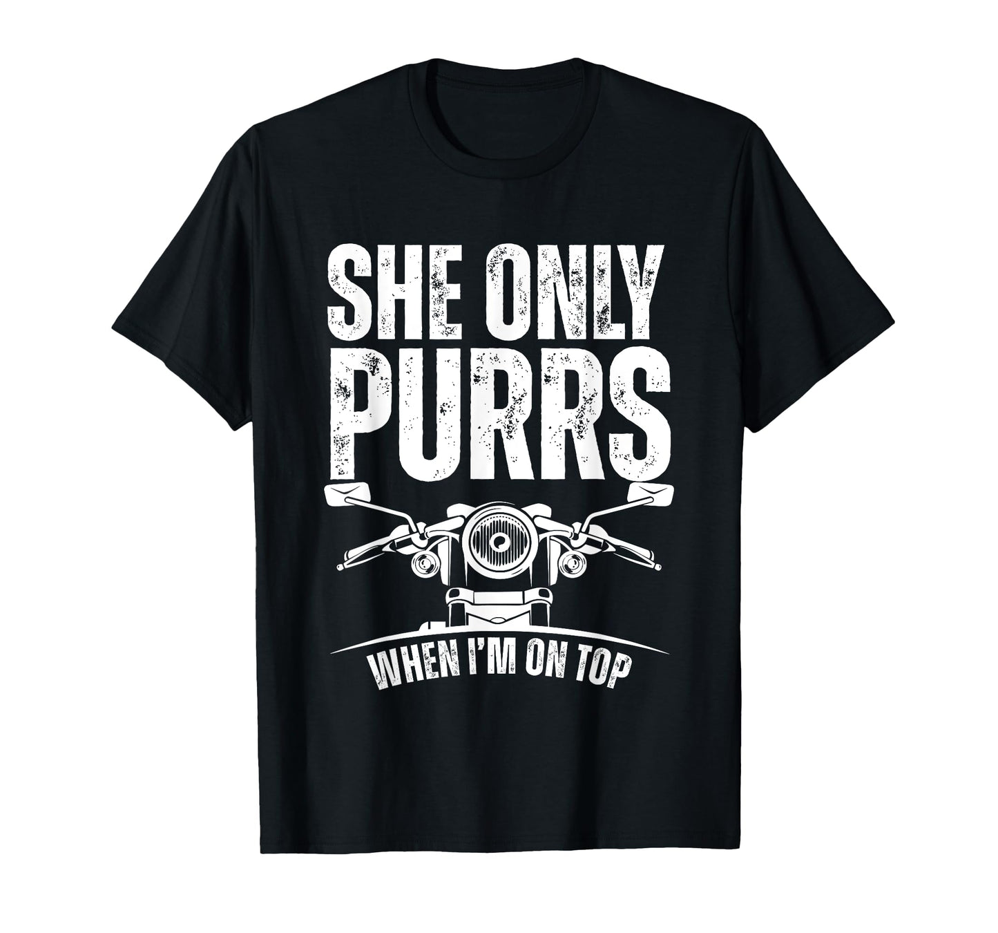 She Only Purrs When I'm On Top Funny Motorcycle Rider Biker T-Shirt
