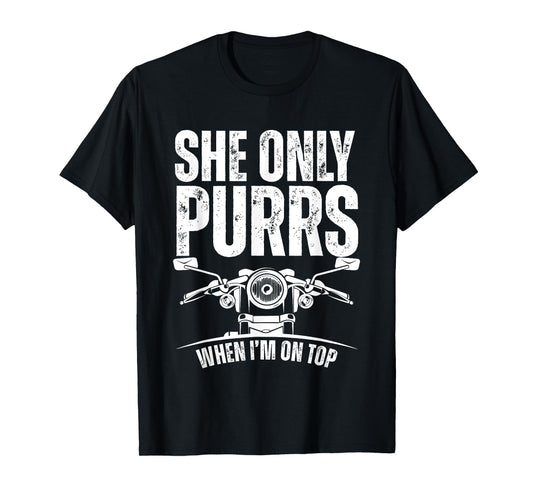 She Only Purrs When I'm On Top Funny Motorcycle Rider Biker T-Shirt