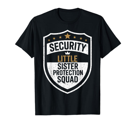 Security Little Sister Protection Squad Funny Boys Brother T-Shirt