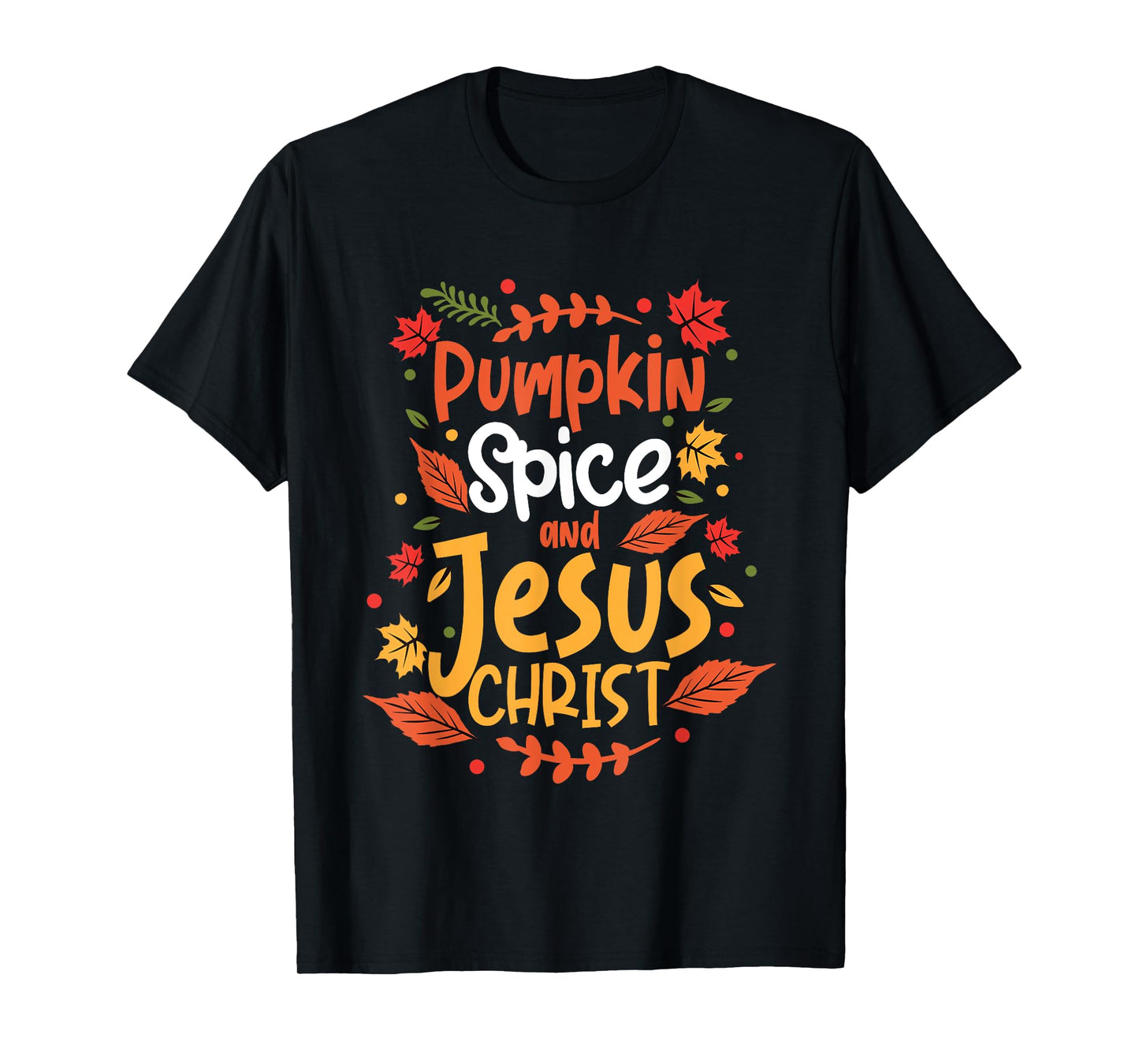 Pumpkin Spice And Jesus Christ Thanksgiving T-Shirt