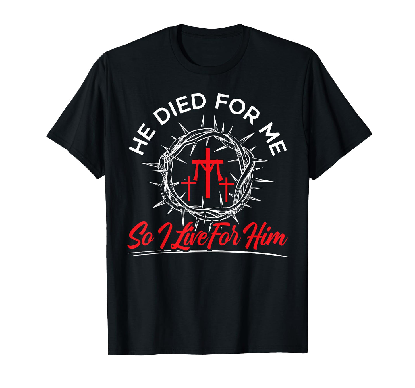 He Died For Me So I Live For Him Religious Bible Christian T-Shirt