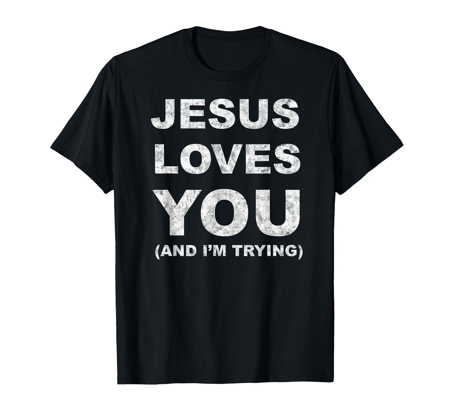 Jesus Loves You Humor Tee Christian Funny And I'm Trying T-Shirt
