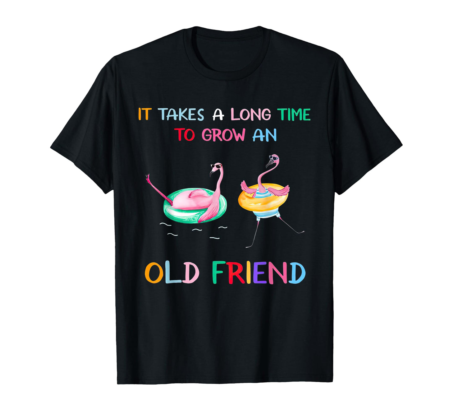 Flamingos It Takes A Long Time To Grow An Old Friend T-Shirt