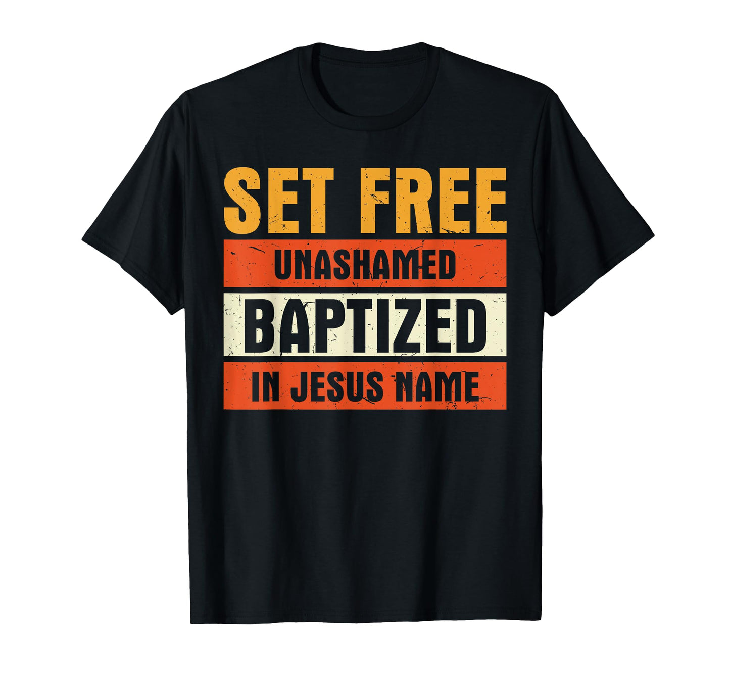 Set Free Unashamed Baptized In Jesus Name Christian T-Shirt
