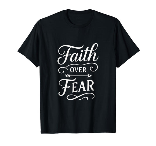 Faith Over Fear - Courage Positivity Motivation T-Shirt