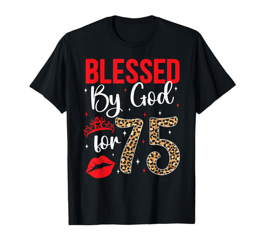 Blessed By God 75 Year Old 75th Birthday It's My 75th Bday T-Shirt