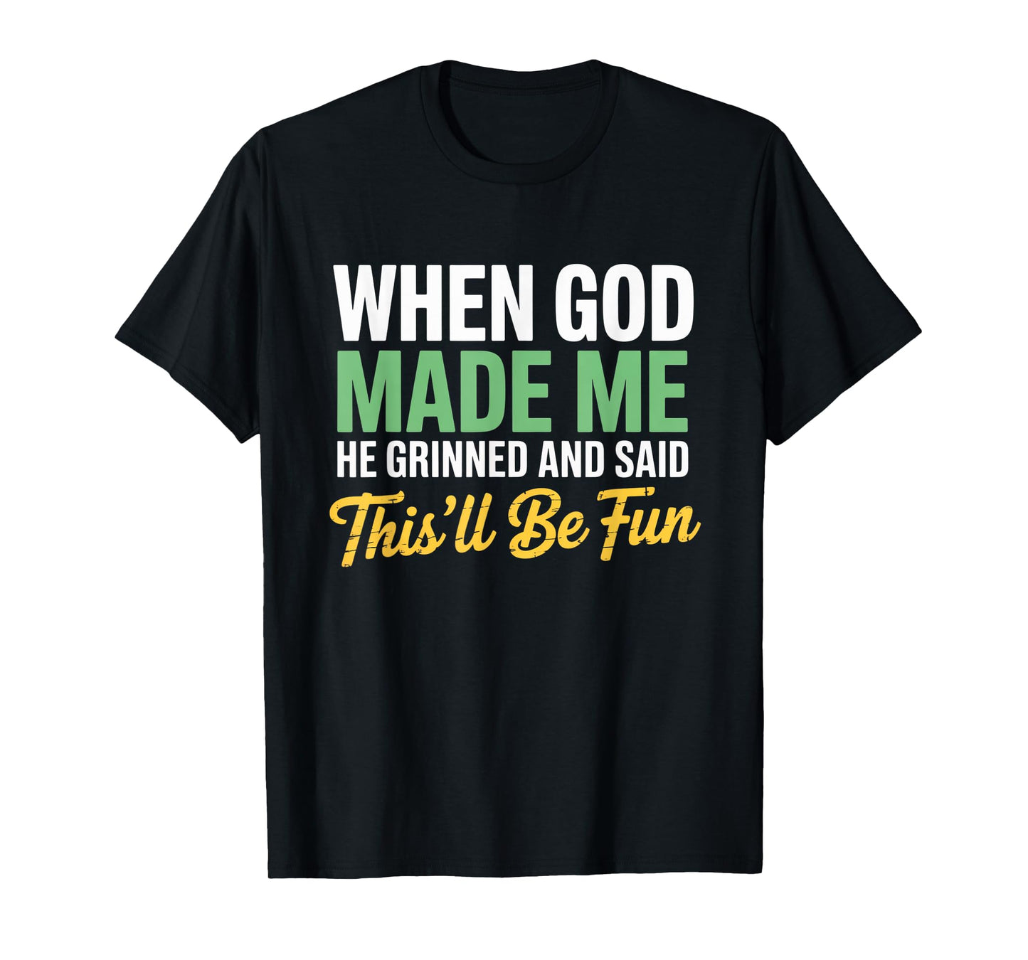 When God Assembled Me He Grinned and Said funny Sarcastic T-Shirt