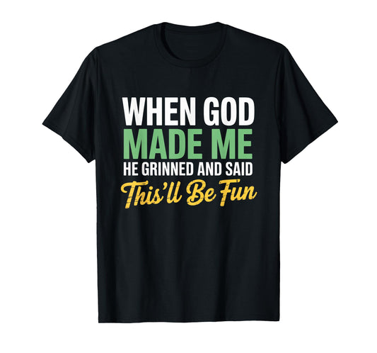 When God Assembled Me He Grinned and Said funny Sarcastic T-Shirt