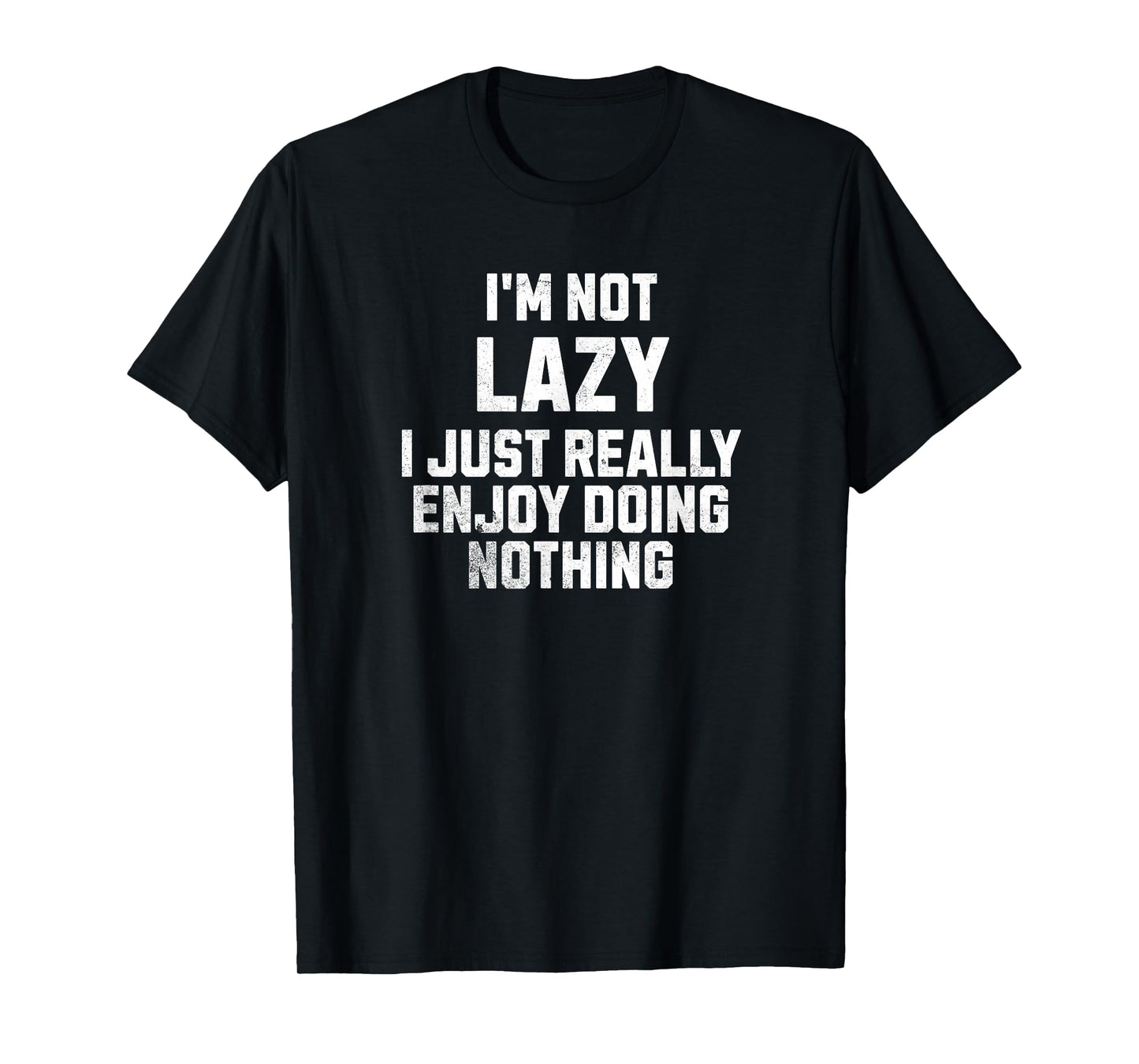 I'm Not Lazy I Just Really Enjoy Doing Nothing T-Shirt