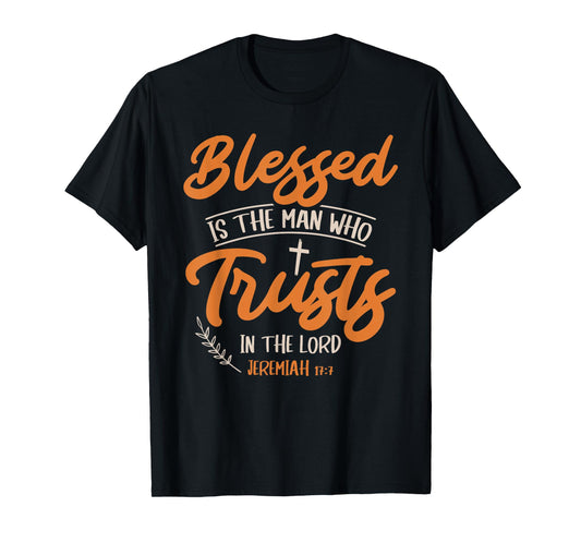 Blessed Is The Man Who Trusts In The Lord Jesus Christ T-Shirt
