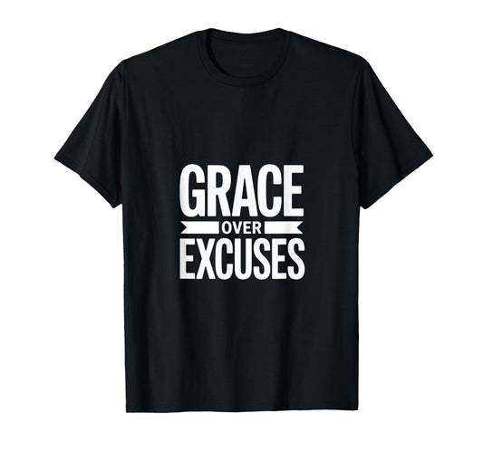Christian Grace Over Excuses Faith Scripture Message T-Shirt