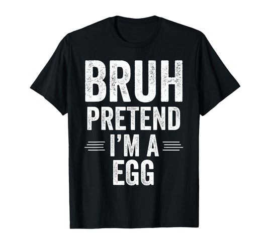Egg Costume Halloween Bruh Pretend I'm A Egg Funny T-Shirt