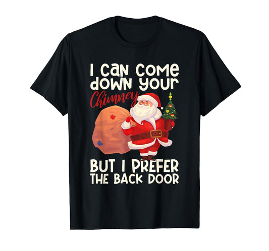 I Can Come Down Your Chimney But I Prefer The Back Door Xmas T-Shirt