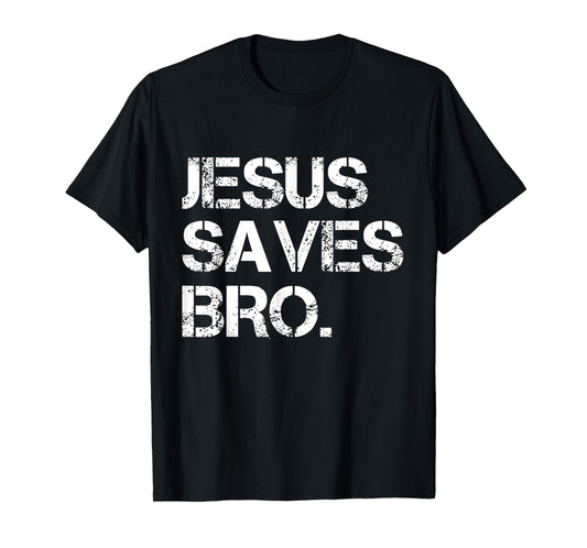 Jesus Saves Bro - Vintage Funny Christian Religion T-Shirt