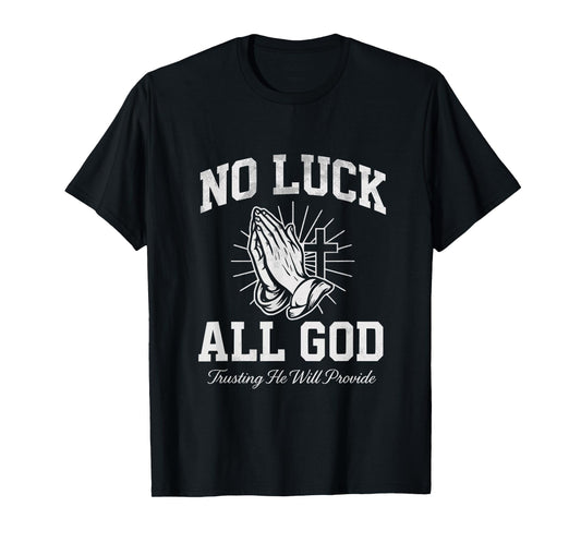 No Luck All God Trusting He Will Provide Christian Faith T-Shirt