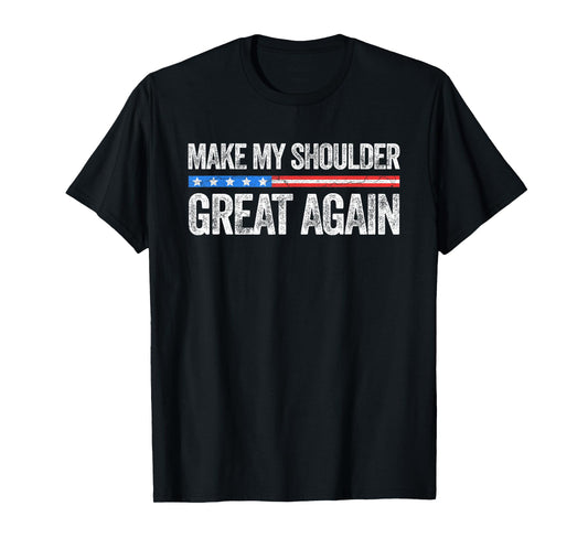 Make My Shoulder Great Again Funny Shoulder Surgery Recovery T-Shirt