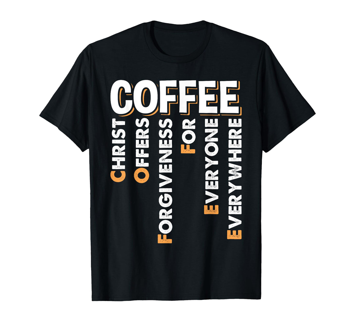 Christ Offers Forgiveness For Everyone Everywhere Coffee Pun T-Shirt