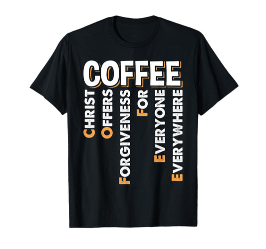 Christ Offers Forgiveness For Everyone Everywhere Coffee Pun T-Shirt