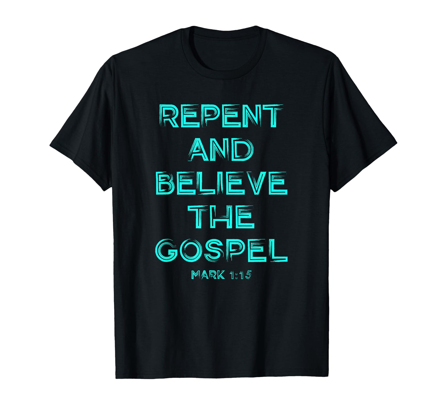 Repent and Believe the Gospel Mark 1 15 Christian Graphic T-Shirt