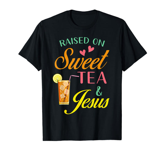 Raised on sweet tea and Jesus - funny sweet Tea Christian T-Shirt