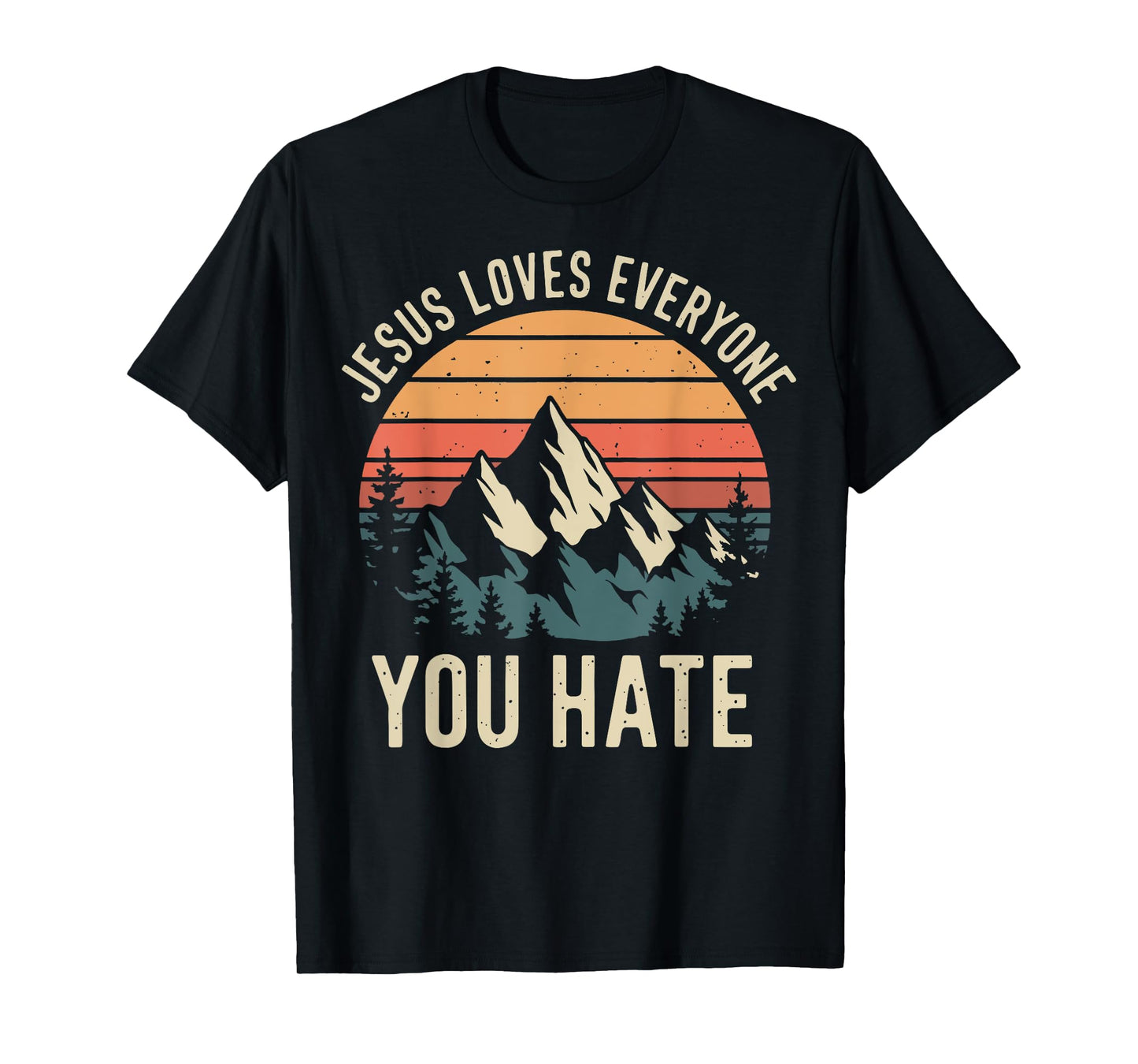 Jesus Loves Everyone You Hate T-Shirt