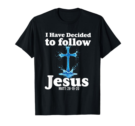 i have decided to follow Jesus Baptized baptism women Men T-Shirt