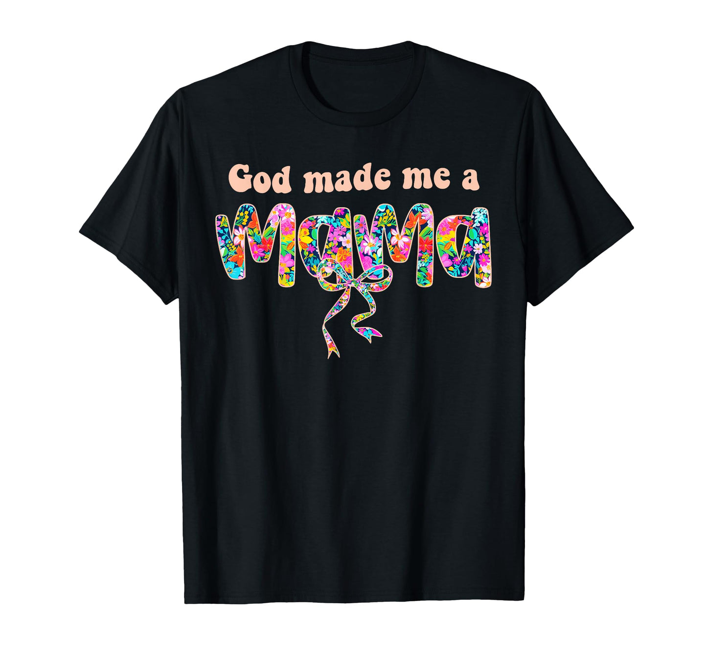 God Loves Me Made Me A Mama Christian Mama Mother's Day Mama T-Shirt